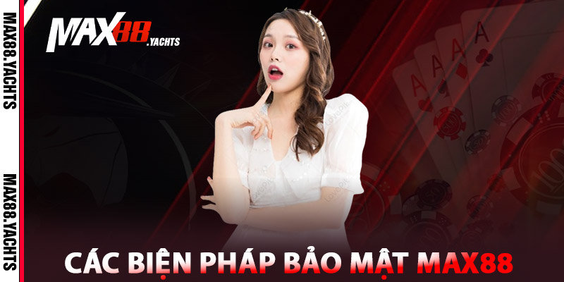 Bảo Mật Max88 – Đặt Cược An Tâm, Hệ Thống Tối Tân 1 Các biện pháp Bảo mật Max88