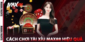 Cách Chơi Tài Xỉu Max88 Hiệu Quả