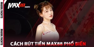 Cách rút tiền Max88 phổ biến