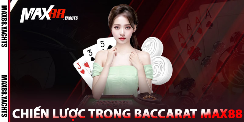 Baccarat Max88 – Chinh Phục Tỷ Lệ, Nhận Quà Mỗi Ngày 2 Chiến lược trong Baccarat Max88