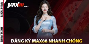 Đăng ký Max88 nhanh chóng
