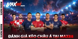 Đánh giá kèo Châu Á tại Max88