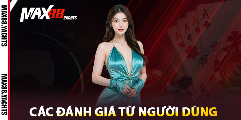 Đăng Ký Max88 - Bước Khởi Đầu Cho Sân Chơi Cá Cược Đỉnh Cao 3 Đánh giá người dùng sau khi Đăng ký Max88