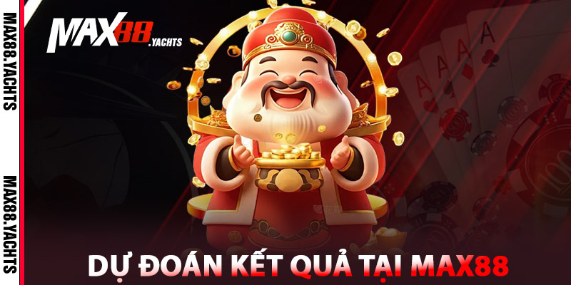 Dự Đoán Kết Quả tại nhà cái Max88
