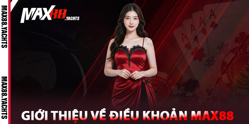 Điều Khoản Max88 - Nền Tảng Cá Cược An Toàn & Minh Bạch 1 Giới thiệu về Điều Khoản Max88