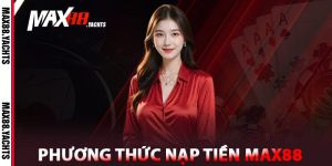 Phương thức nạp tiền Max88 an toàn