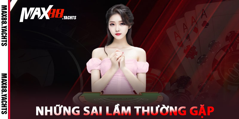 Baccarat Max88 – Chinh Phục Tỷ Lệ, Nhận Quà Mỗi Ngày 3 Sai lầm thường gặp khi chơi Baccarat Max88