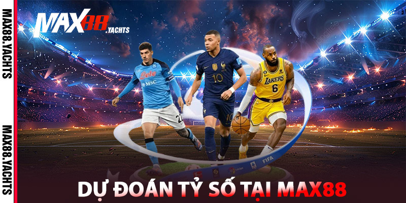 Dự Đoán Tỷ Số - Tăng Cơ Hội Thắng Cược Lên 300% 2 Tổng Quan Dự Đoán Tỷ Số Tại Max88